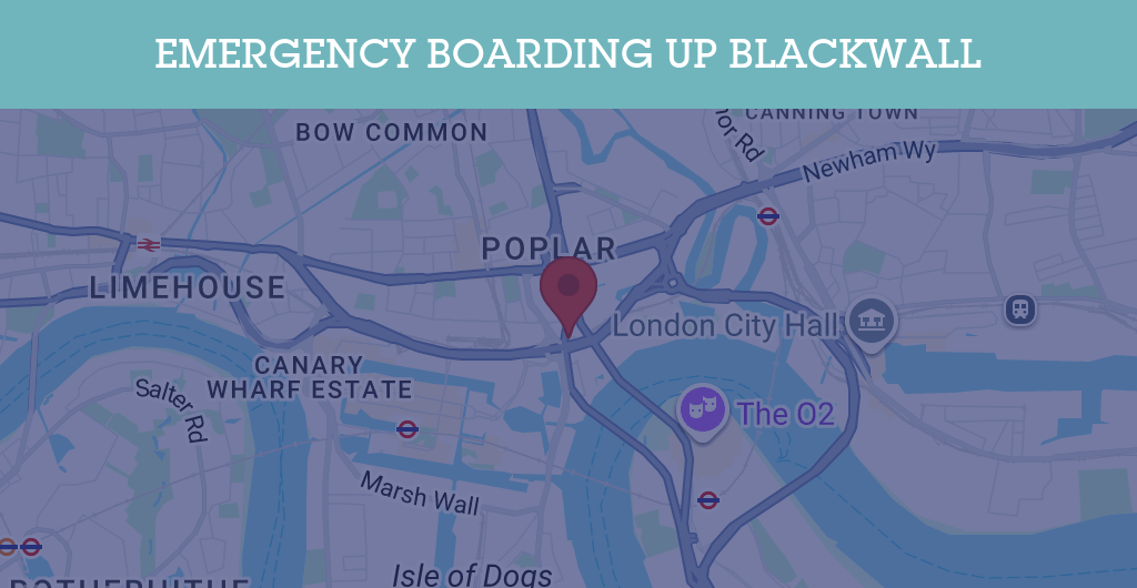 Emergency Boarding Up Services in Blackwall - E14