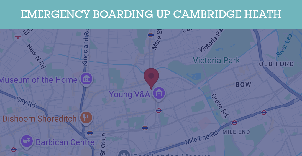 Emergency Boarding Up Services in Cambridge Heath - E2