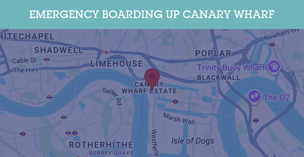 Emergency Boarding Up Services in Canary Wharf - E14