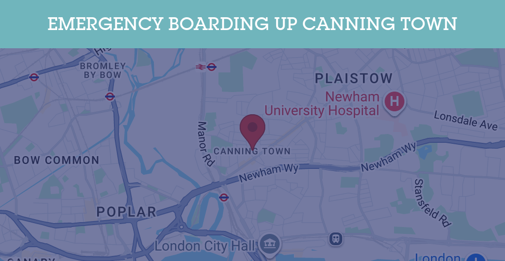 Emergency Boarding Up Services in Canning Town - E16
