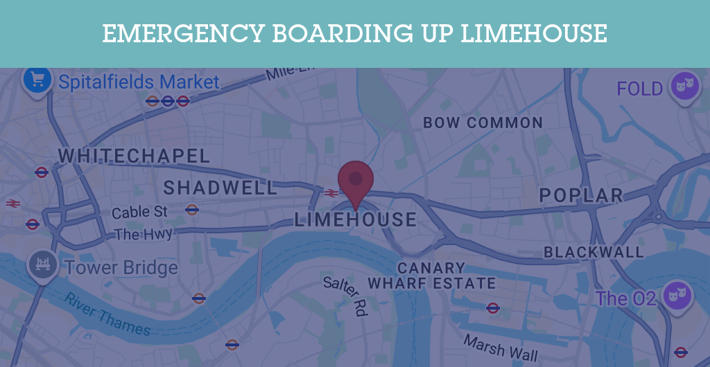 Emergency Boarding Up Services in Limehouse - E14
