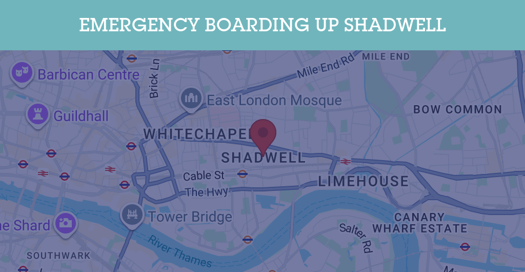 Emergency Boarding Up Services in Shadwell - E1